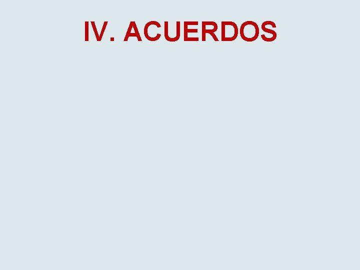 IV. ACUERDOS 