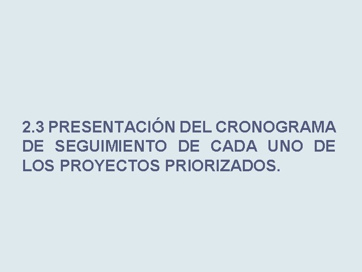 2. 3 PRESENTACIÓN DEL CRONOGRAMA DE SEGUIMIENTO DE CADA UNO DE LOS PROYECTOS PRIORIZADOS.