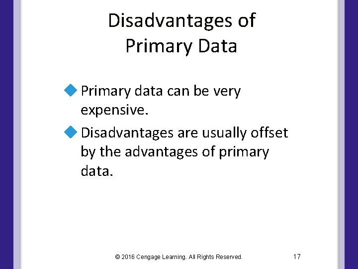 Disadvantages of Primary Data u Primary data can be very expensive. u Disadvantages are