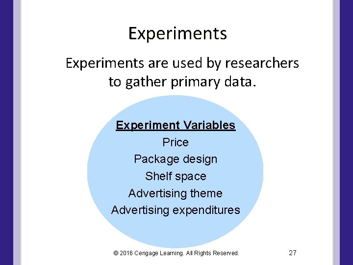 Experiments are used by researchers to gather primary data. Experiment Variables Price Package design