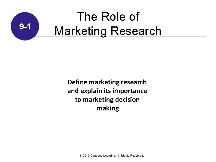 9 -1 The Role of Marketing Research Define marketing research and explain its importance