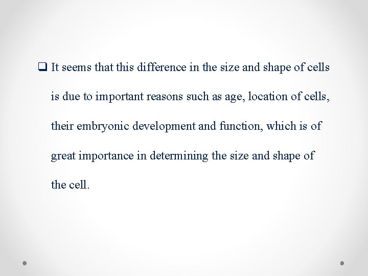 q It seems that this difference in the size and shape of cells is