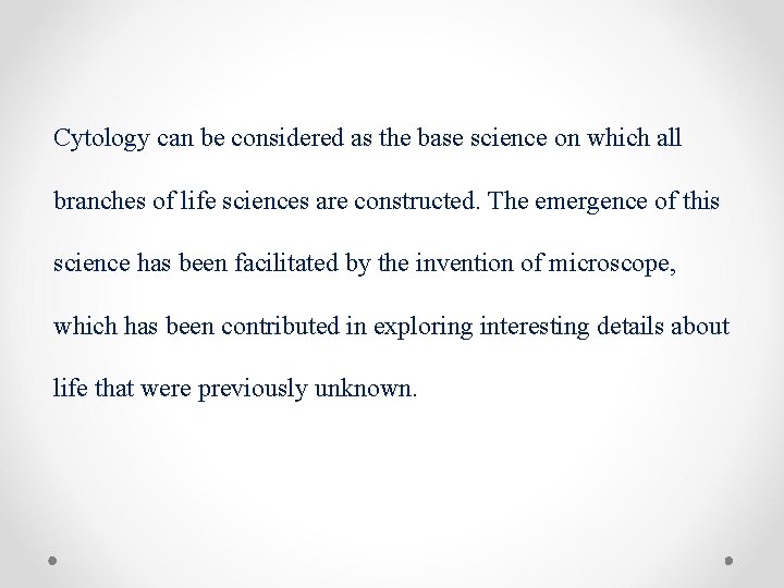 Cytology can be considered as the base science on which all branches of life