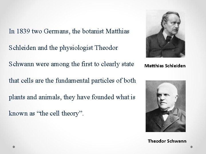 In 1839 two Germans, the botanist Matthias Schleiden and the physiologist Theodor Schwann were