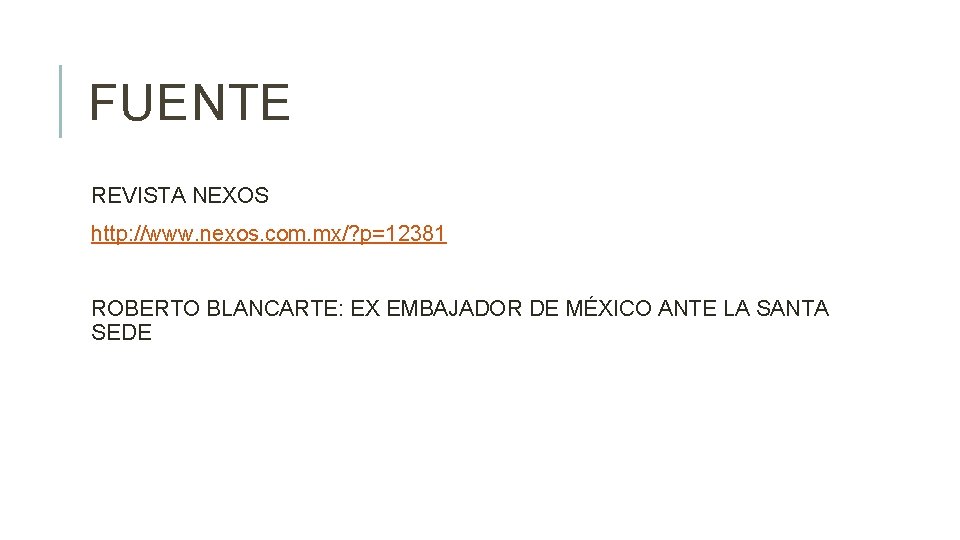 FUENTE REVISTA NEXOS http: //www. nexos. com. mx/? p=12381 ROBERTO BLANCARTE: EX EMBAJADOR DE