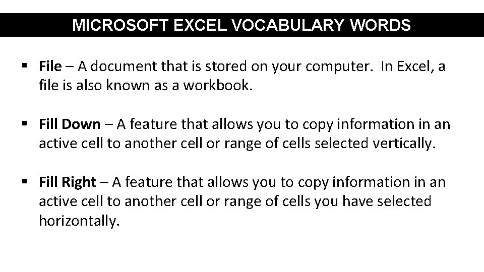 MICROSOFT EXCEL VOCABULARY WORDS § File – A document that is stored on your