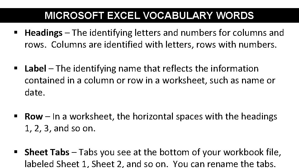 MICROSOFT EXCEL VOCABULARY WORDS § Headings – The identifying letters and numbers for columns