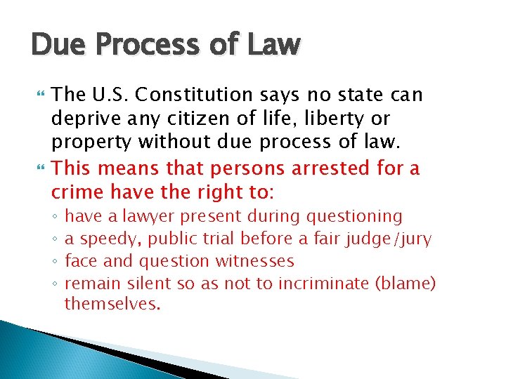 Due Process of Law The U. S. Constitution says no state can deprive any