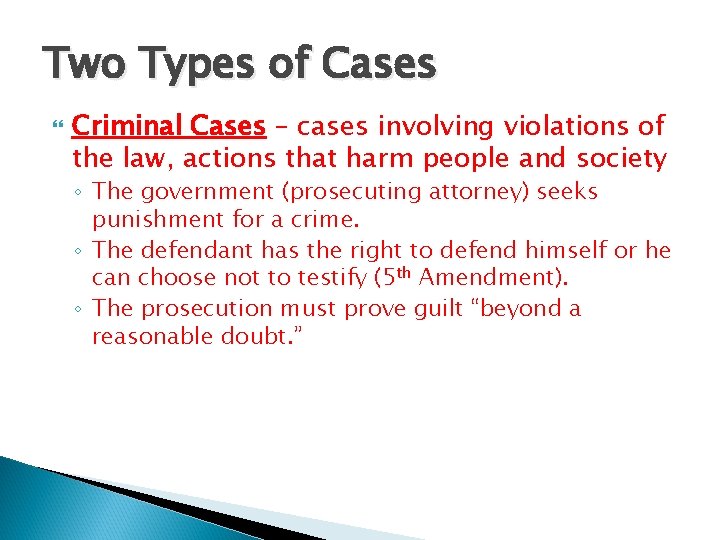 Two Types of Cases Criminal Cases – cases involving violations of the law, actions