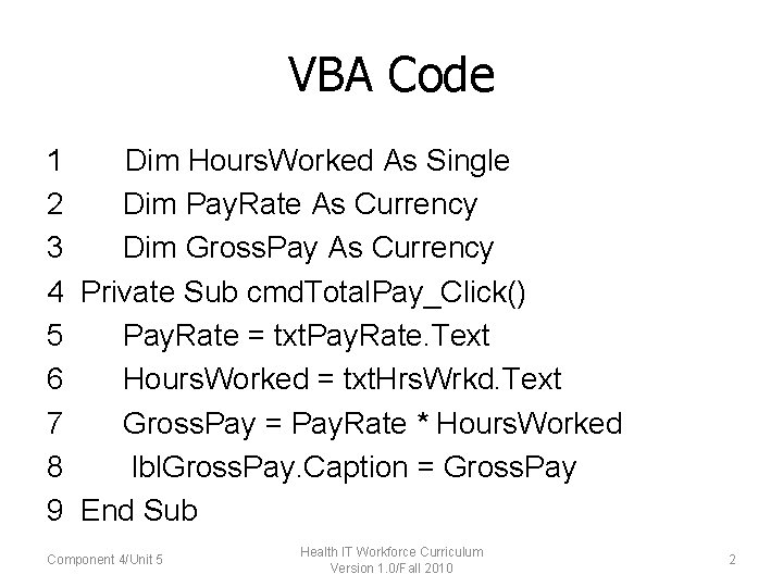 VBA Code 1 Dim Hours. Worked As Single 2 Dim Pay. Rate As Currency