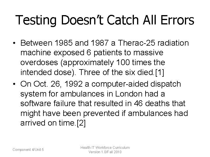 Testing Doesn’t Catch All Errors • Between 1985 and 1987 a Therac-25 radiation machine