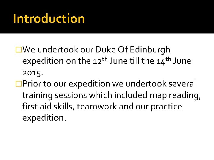 Introduction �We undertook our Duke Of Edinburgh expedition on the 12 th June till