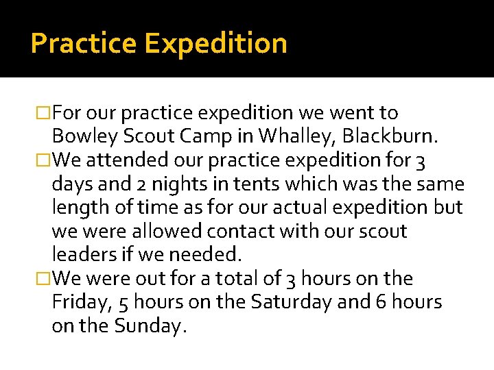 Practice Expedition �For our practice expedition we went to Bowley Scout Camp in Whalley,