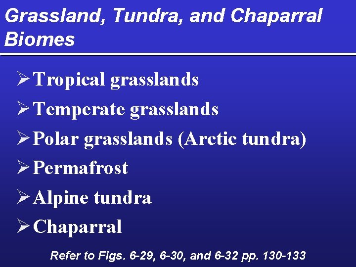 Grassland, Tundra, and Chaparral Biomes Ø Tropical grasslands Ø Temperate grasslands Ø Polar grasslands