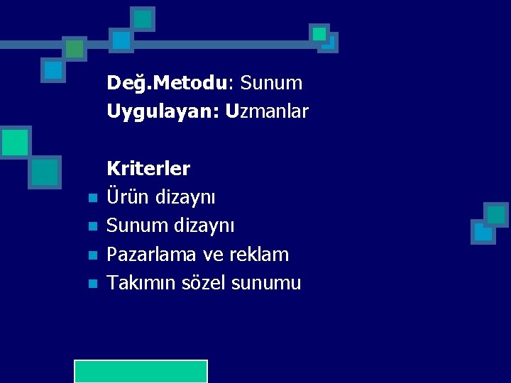 Değ. Metodu: Sunum Uygulayan: Uzmanlar n n Kriterler Ürün dizaynı Sunum dizaynı Pazarlama ve