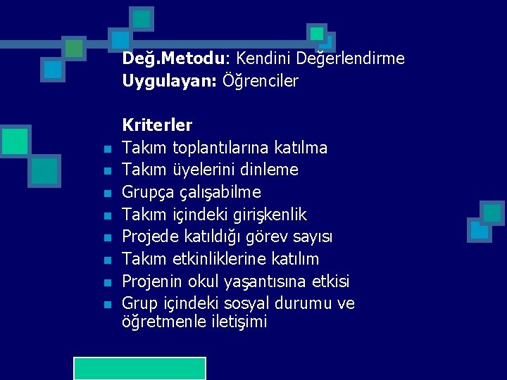 Değ. Metodu: Kendini Değerlendirme Uygulayan: Öğrenciler n n n n Kriterler Takım toplantılarına katılma