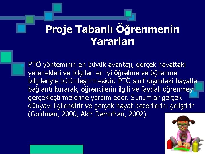 Proje Tabanlı Öğrenmenin Yararları n PTÖ yönteminin en büyük avantajı, gerçek hayattaki yetenekleri ve