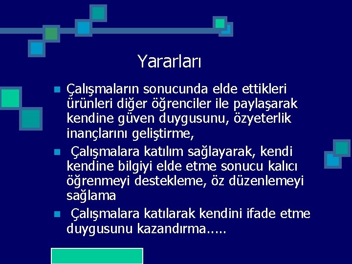 Yararları n n n Çalışmaların sonucunda elde ettikleri ürünleri diğer öğrenciler ile paylaşarak kendine