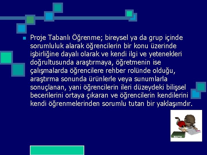 n Proje Tabanlı Öğrenme; bireysel ya da grup içinde sorumluluk alarak öğrencilerin bir konu