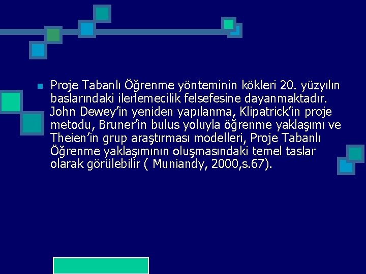 n Proje Tabanlı Öğrenme yönteminin kökleri 20. yüzyılın baslarındaki ilerlemecilik felsefesine dayanmaktadır. John Dewey’in