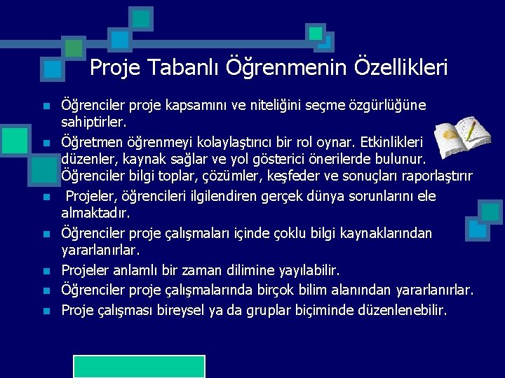 Proje Tabanlı Öğrenmenin Özellikleri n n n n Öğrenciler proje kapsamını ve niteliğini seçme