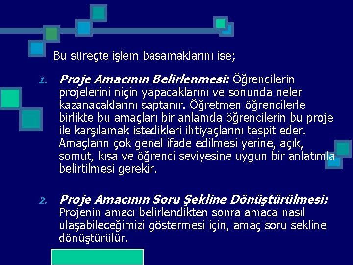 Bu süreçte işlem basamaklarını ise; 1. Proje Amacının Belirlenmesi: Öğrencilerin 2. Proje Amacının Soru