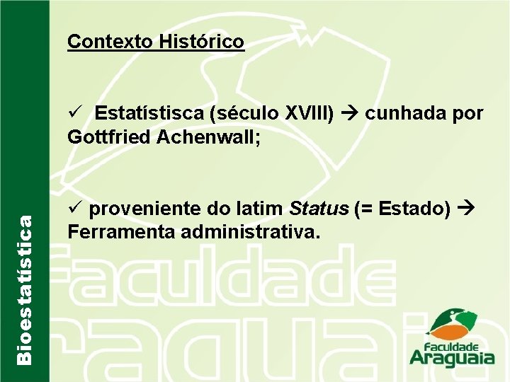 Contexto Histórico Bioestatística ü Estatístisca (século XVIII) cunhada por Gottfried Achenwall; ü proveniente do