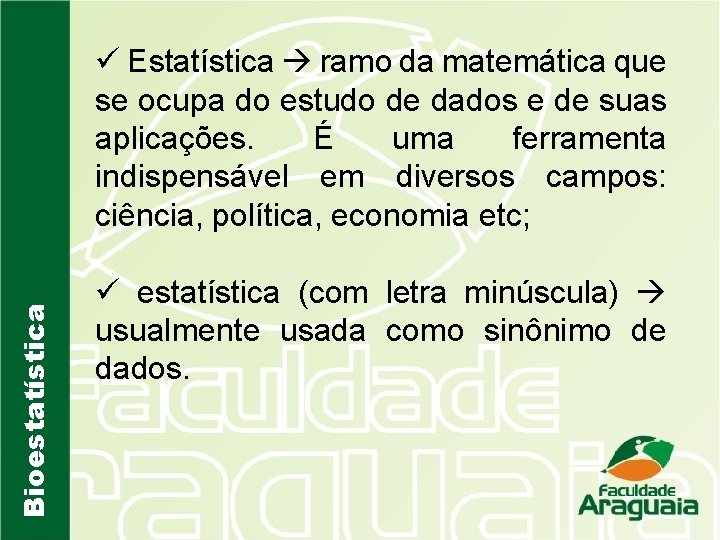 Bioestatística ü Estatística ramo da matemática que se ocupa do estudo de dados e