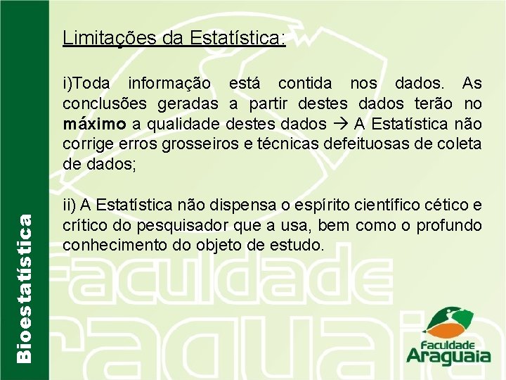 Limitações da Estatística: Bioestatística i)Toda informação está contida nos dados. As conclusões geradas a