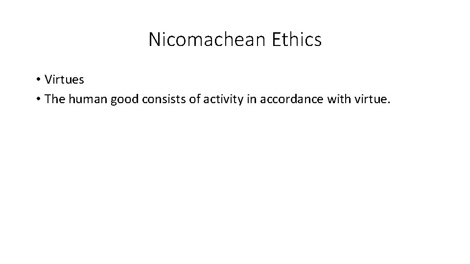 Nicomachean Ethics • Virtues • The human good consists of activity in accordance with