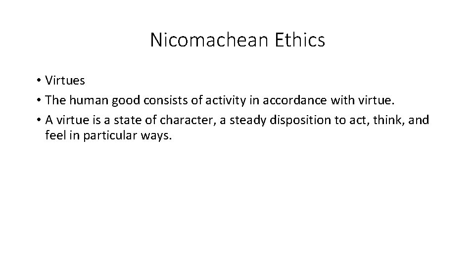 Nicomachean Ethics • Virtues • The human good consists of activity in accordance with