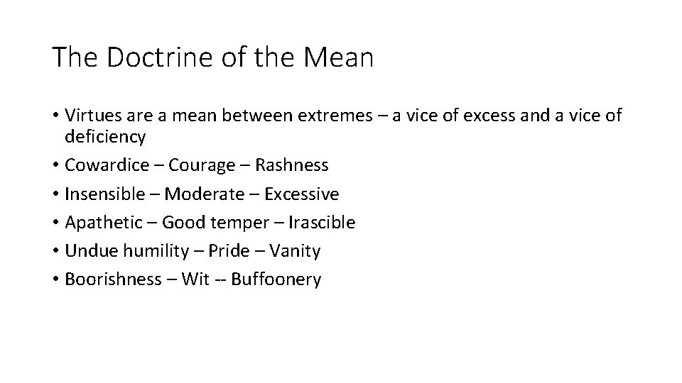The Doctrine of the Mean • Virtues are a mean between extremes – a