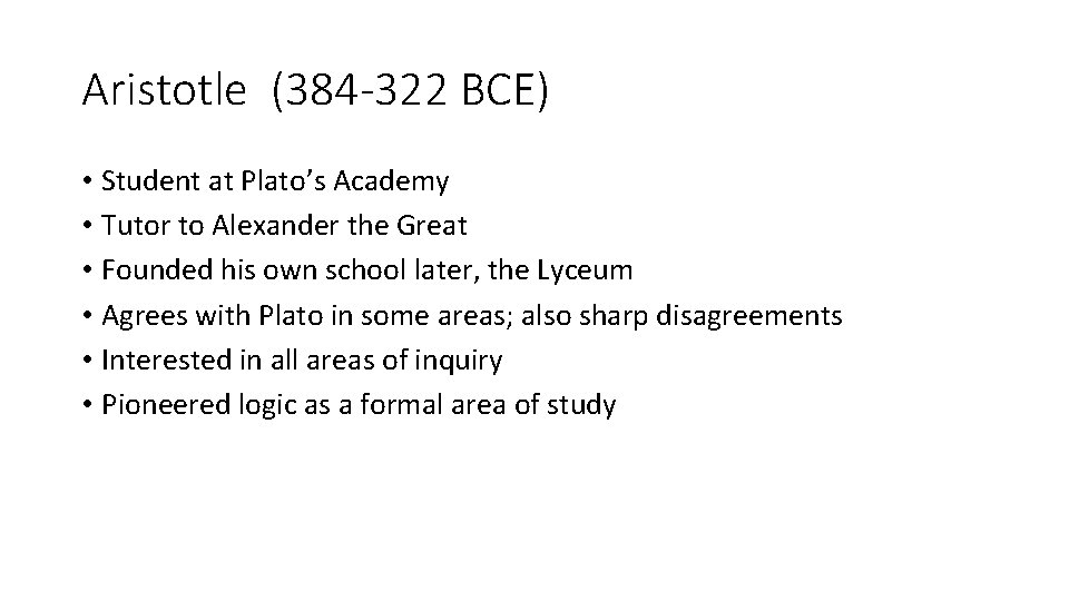 Aristotle (384 -322 BCE) • Student at Plato’s Academy • Tutor to Alexander the