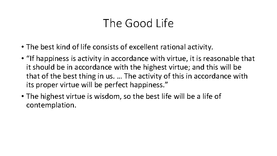 The Good Life • The best kind of life consists of excellent rational activity.