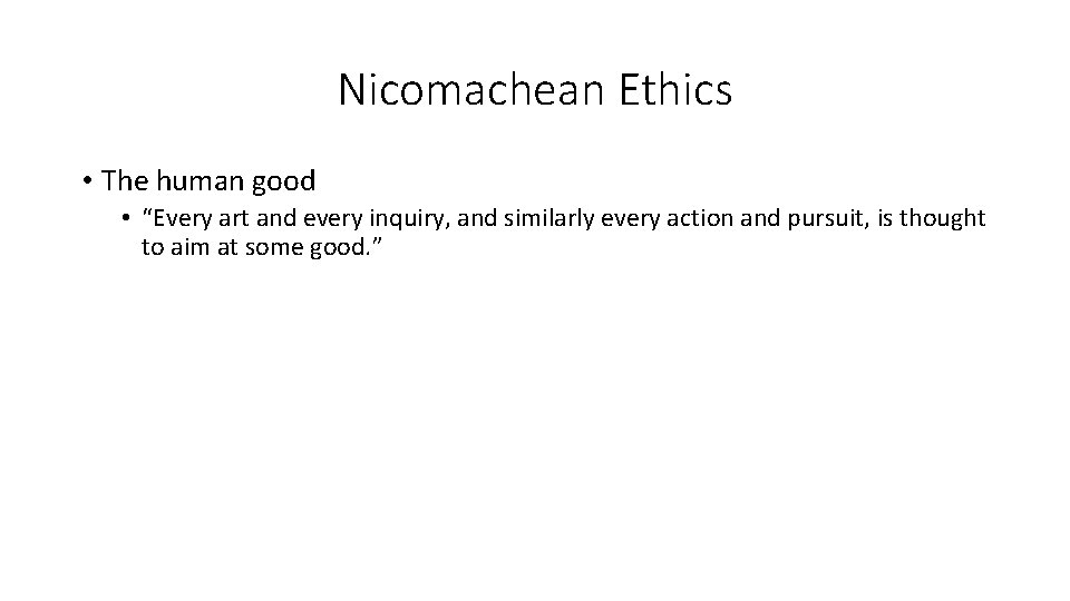 Nicomachean Ethics • The human good • “Every art and every inquiry, and similarly