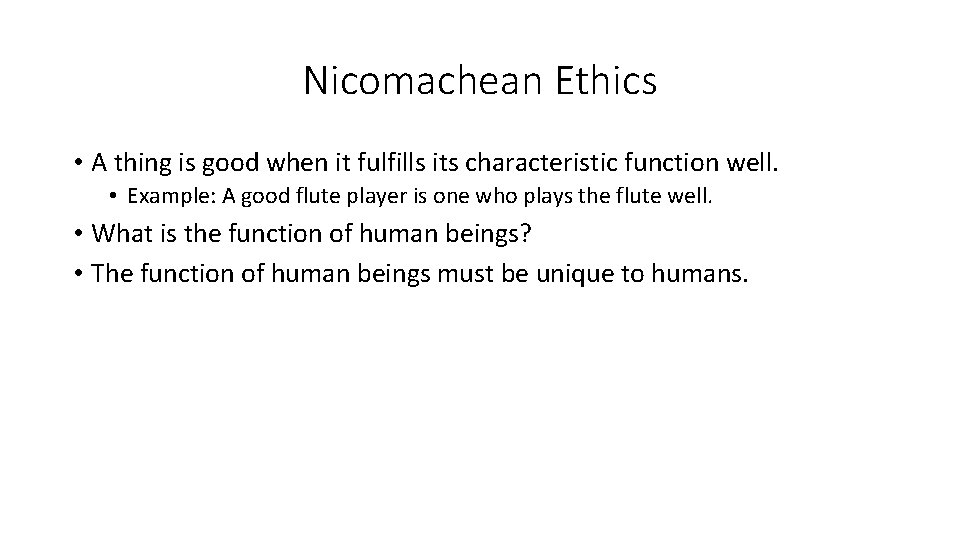 Nicomachean Ethics • A thing is good when it fulfills its characteristic function well.