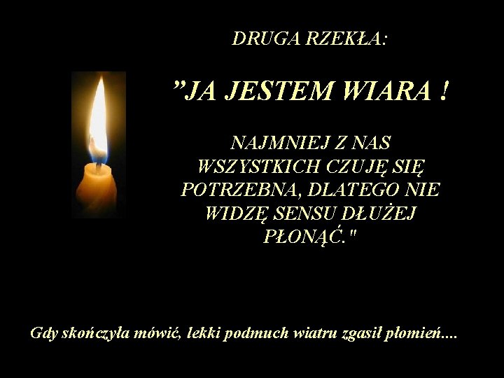 DRUGA RZEKŁA: ”JA JESTEM WIARA ! NAJMNIEJ Z NAS WSZYSTKICH CZUJĘ SIĘ POTRZEBNA, DLATEGO