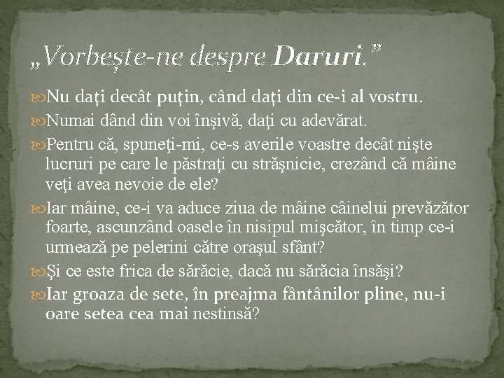 „Vorbeşte-ne despre Daruri. ” Nu daţi decât puţin, când daţi din ce-i al vostru.