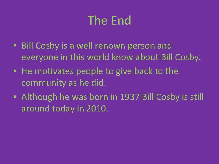 The End • Bill Cosby is a well renown person and everyone in this