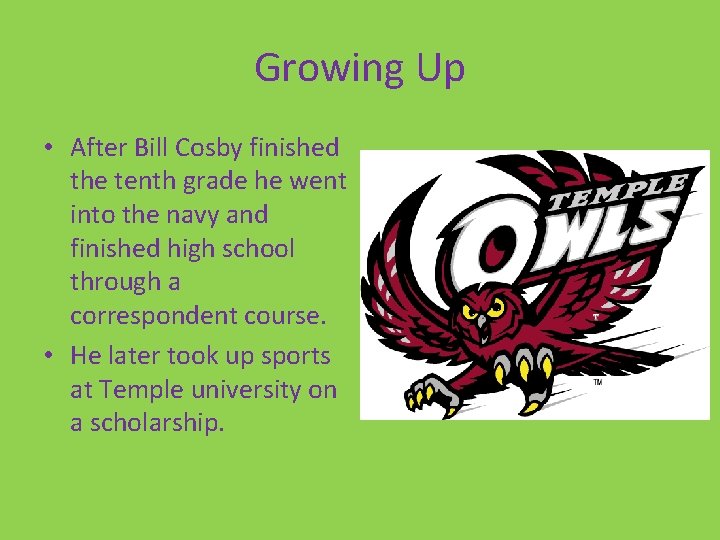 Growing Up • After Bill Cosby finished the tenth grade he went into the