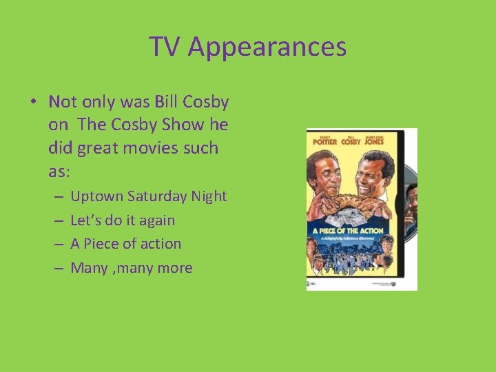 TV Appearances • Not only was Bill Cosby on The Cosby Show he did