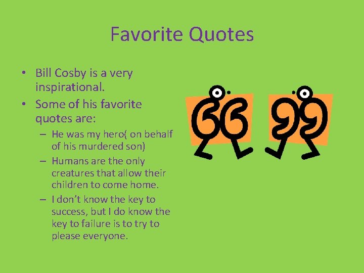 Favorite Quotes • Bill Cosby is a very inspirational. • Some of his favorite