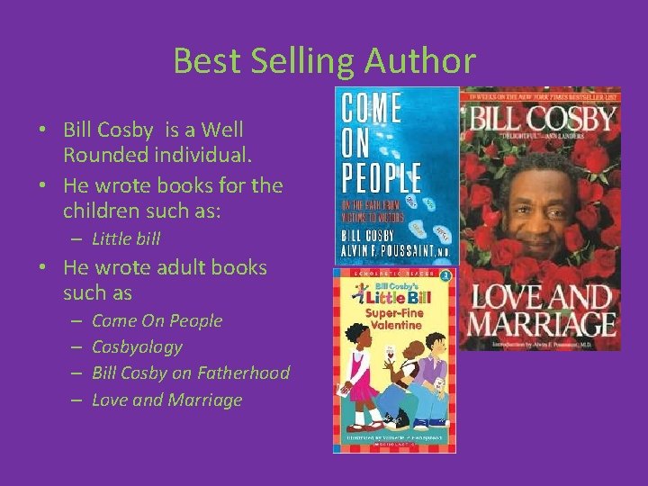Best Selling Author • Bill Cosby is a Well Rounded individual. • He wrote
