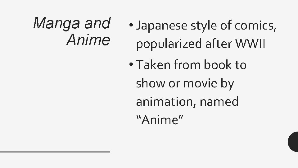 Manga and Anime • Japanese style of comics, popularized after WWII • Taken from