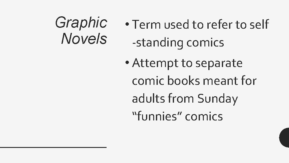 Graphic Novels • Term used to refer to self -standing comics • Attempt to