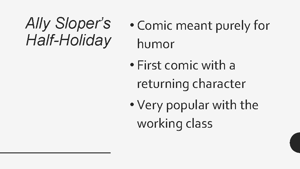 Ally Sloper’s Half-Holiday • Comic meant purely for humor • First comic with a