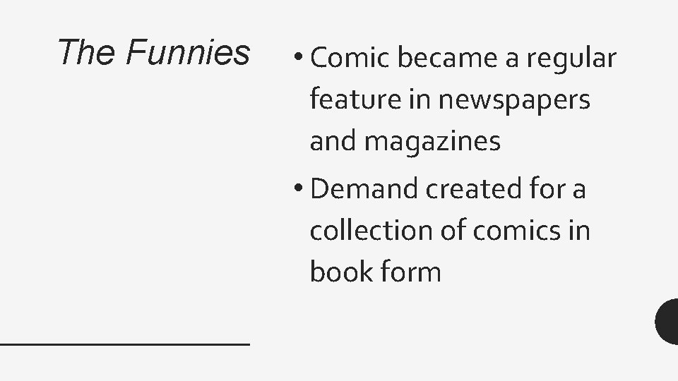 The Funnies • Comic became a regular feature in newspapers and magazines • Demand