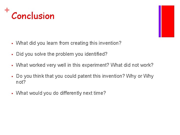 + Conclusion § What did you learn from creating this invention? § Did you