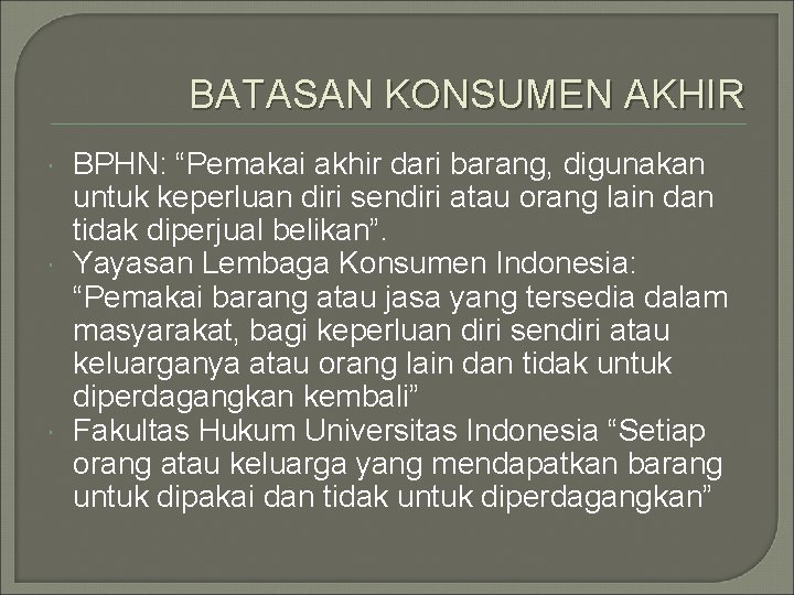 BATASAN KONSUMEN AKHIR BPHN: “Pemakai akhir dari barang, digunakan untuk keperluan diri sendiri atau