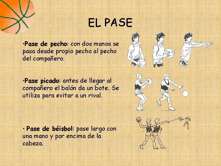 EL PASE • Pase de pecho: con dos manos se pasa desde propio pecho EL PASE • Pase de pecho: con dos manos se pasa desde propio pecho